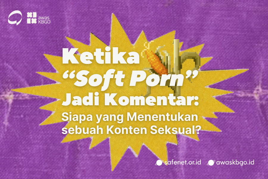 Ilustrasi dengan latar belakang ungu berisi bubble text warna kuning bertuliskan Ketika "Soft Porn" Jadi Komentar: Siapa yang Menentukan sebuah Konten Seksual? Pojok kiri atas berisi logo SAFEnet dan Awas KBGO, sedangkan pojok kanan bawah berisi alamat web safenet.or.id dan awaskbgo.id